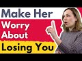 Make Her Worry About Losing You & She Will Chase You - How To Make Women Want You More