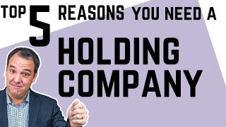 Top 5 Reasons To Have A Holding Company: Holding Companies Explained.