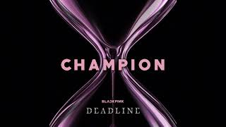 Champion - Instrumental (Clean) Blackpink Deadline