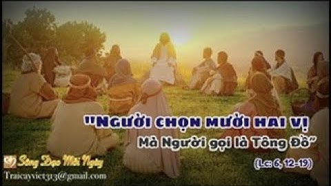 Thứ Bảy | Tuần XXIX TN | “Người Đã Chọn Mười Hai Vị Mà Người Gọi Là Tông Đồ” | (Lc: 6, 12-19)