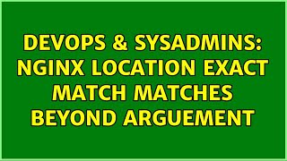 DevOps & SysAdmins: Nginx location exact match matches beyond arguement (2 Solutions!!) Profile
