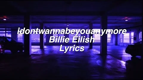 idontwannabeyouanymore || Billie Eilish Lyrics