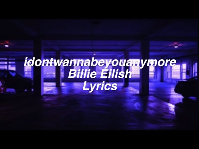 Billie Eilish Songs Idontwannabeyouanymore Lyrics