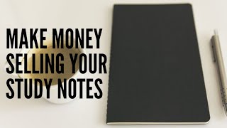 How To Make Money Selling Your Study Notes Online