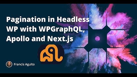Pagination in Headless WP with  WPGraphQL, Apollo and Next.js