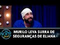 Murilo Couto tenta invadir camarim de Eliana e leva surra dos seguranças dela | The Noite (23/04/24)