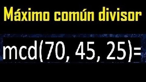 mcd de 70 45 25 , maximo comun divisor de varios numeros , ejemplos resueltos
