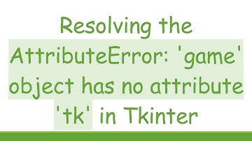 Resolving the AttributeError: 