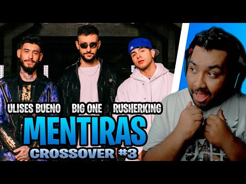 REACCION a MENTIRAS - Ulises Bueno, Rusherking, Big One | CROSSOVER #3
