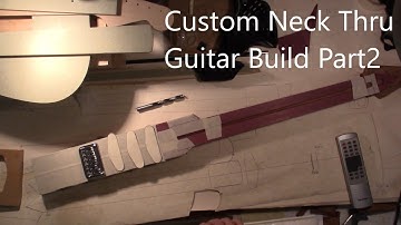Custom Neck Through Guitar Build (Part 2)