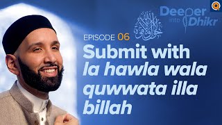 The Meaning of La hawla wala quwwata illa billah | Ep. 6 | Deeper into Dhikr with Dr. Omar Suleiman