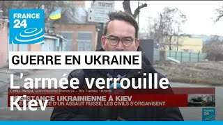 Guerre en Ukraine : l’armée ukrainienne verrouille Kiev avant l’arrivée des blindés russes