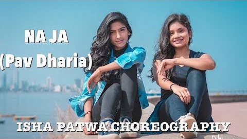 Na Ja ( Pav Dharia)| Isha Patwa Choreography Ft. Mansi