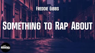 Freddie Gibbs - Something to Rap About (feat. Tyler, The Creator) (lyrics)