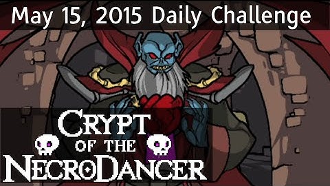 The Big One - May 15, 2015 Daily Challenge - Crypt of the Necrodancer - Let