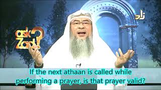 If the next Athan is called while I am praying, is my prayer valid? - Assim al hakeem