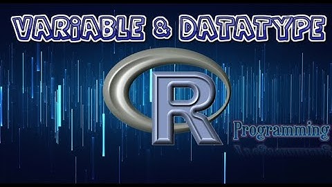 R Programming Tutorial  : 4 Variable & DataTypes