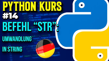 Befehl “str()”: Umwandlung in String - 014 - Python Kurs (Deutsch)