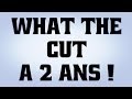 What the cut a 2 ans 