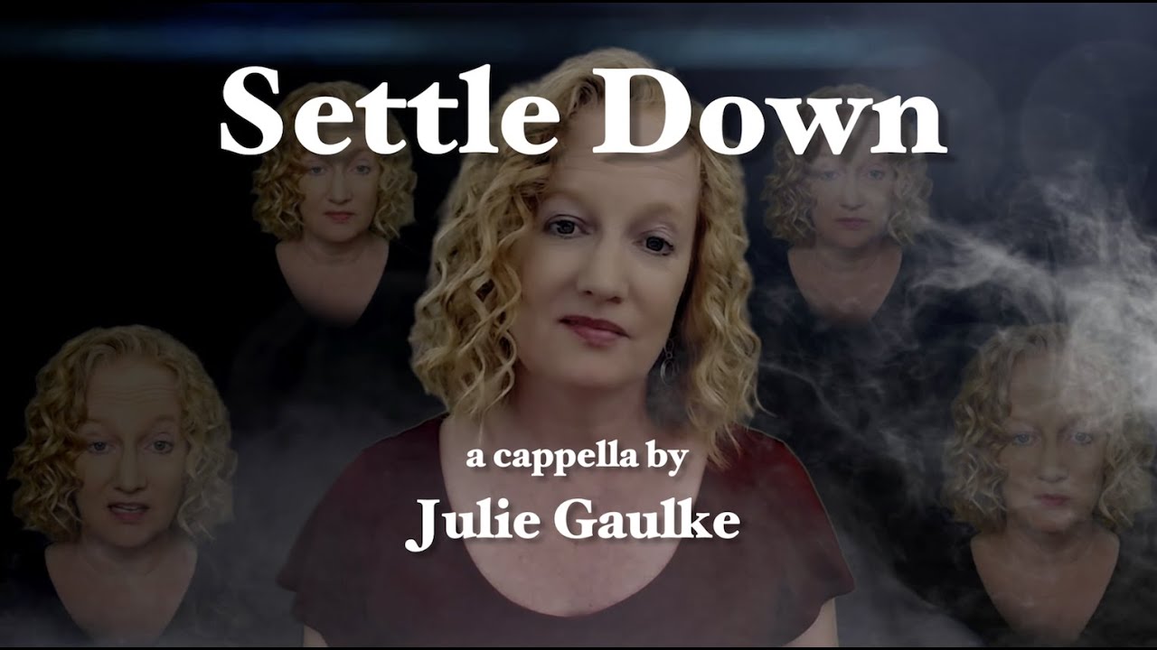 Settle Down (by Kimbra - arr. Dorothy Horn) a cappella by Julie Gaulke