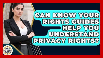 Can Know Your Rights Guides Help You Understand Privacy Rights? | Guide To Your Rights News