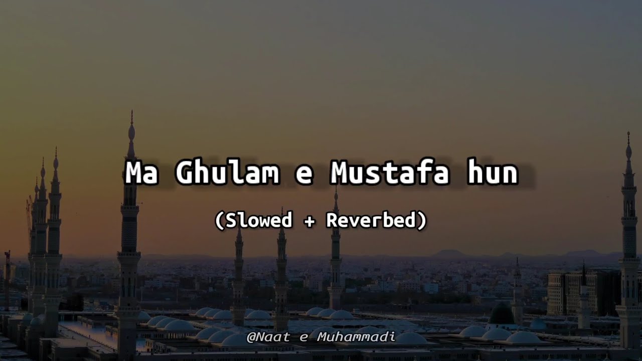 Ma Ghulam e Mustafa Hun  Slowed  Reverbed
