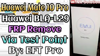 Huawei Mate 10 Pro BLA-L29 FRP Remove Via Test Point By EFT Pro Dongle Just 1 Click Done.