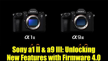 Sony a1 II & a9 III: Unlocking New Features with Firmware 4.0
