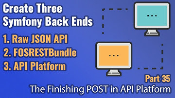 Create Three Symfony Back Ends - Part #35 - Finishing POST in API Platform