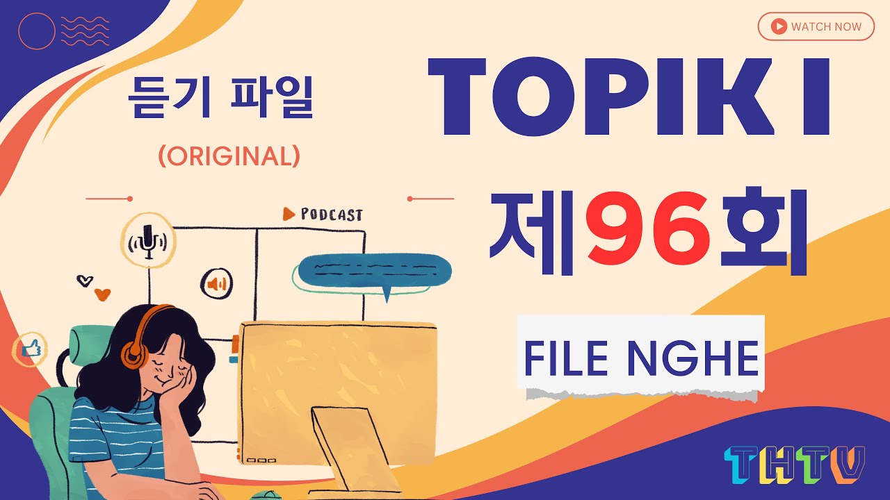 ĐỀ THI 96 TOPIK I (NGHE) - FILE NGHE GỐC (토픽 I - 제96회 - 듣기) - LISTENING - tiếp nối TOPIK I 91