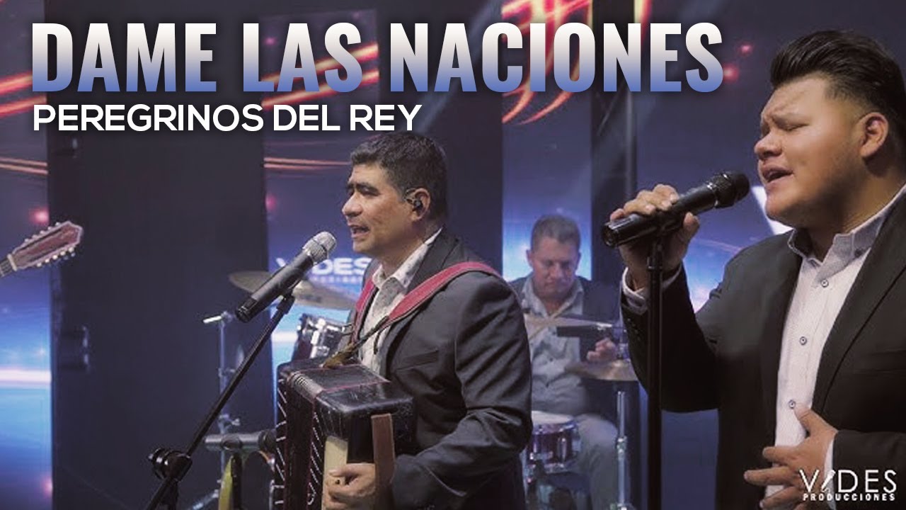 Dame las Naciones - Peregrinos Del Rey
