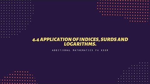 4.4 Aplication of indices, surds and logarithms | Additional Mathematics Form 4 kssm chapter 4