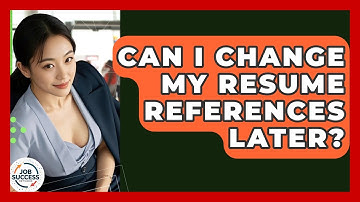 Can I Change My Resume References Later? - Job Success Network