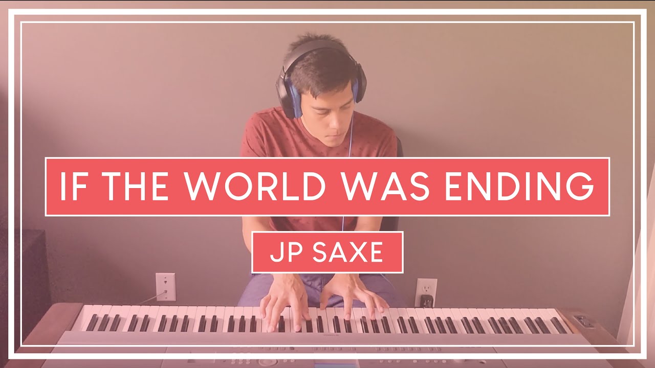 JP Saxe - If The World Was Ending (Original Piano Cover) - YouTube