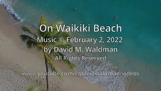 On Waikiki Beach, Music © February 2, 2022 by David M  Waldman, All Rights Reserved