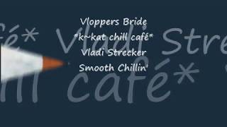 Vladi Strecker - Smooth Chillin' (Endless Waves Mix)  *k~kat chill café* Vloppers Bride