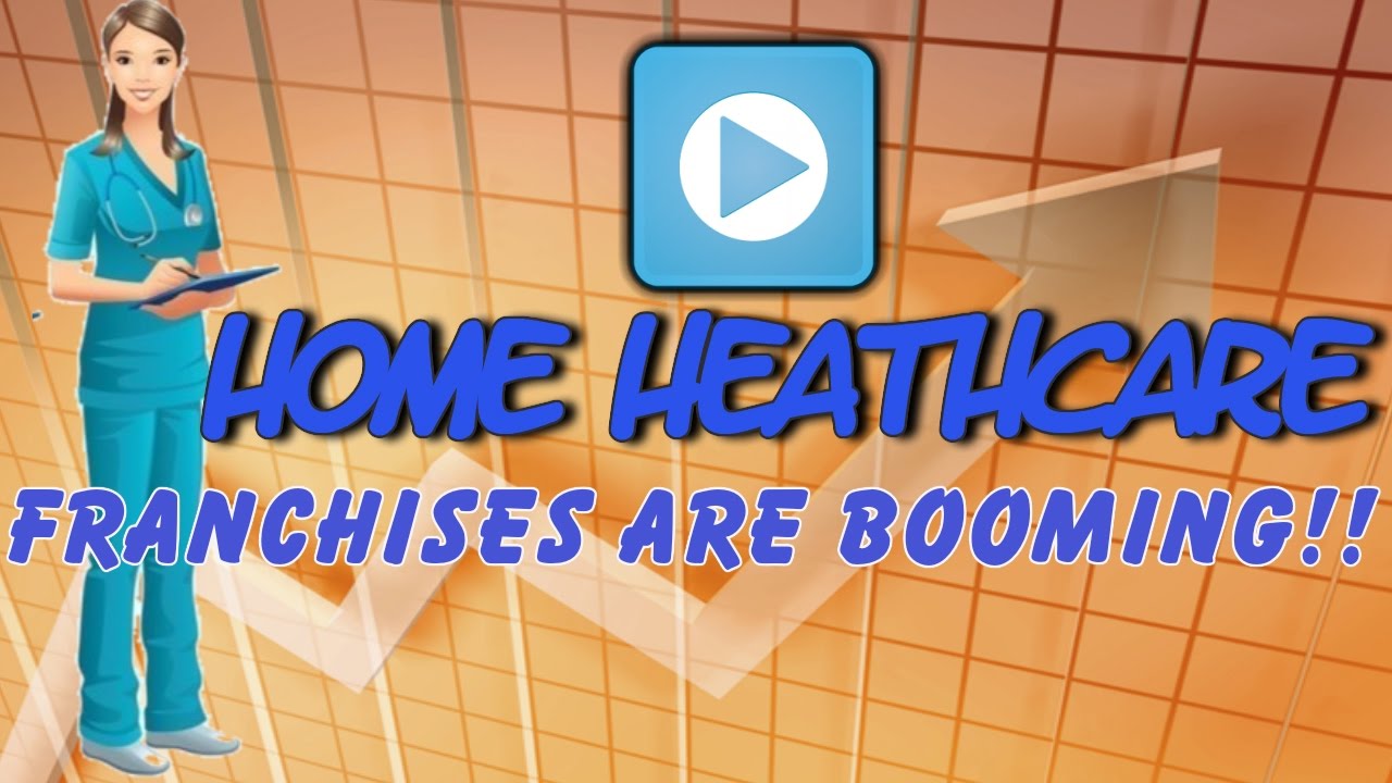 home healthcare franchise opportunities are booming youtube