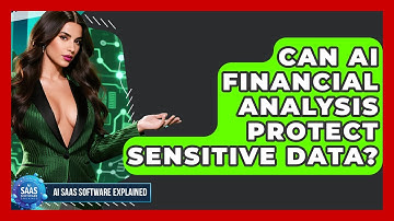 Can AI Financial Analysis Protect Sensitive Data? - AI SaaS Software Explained