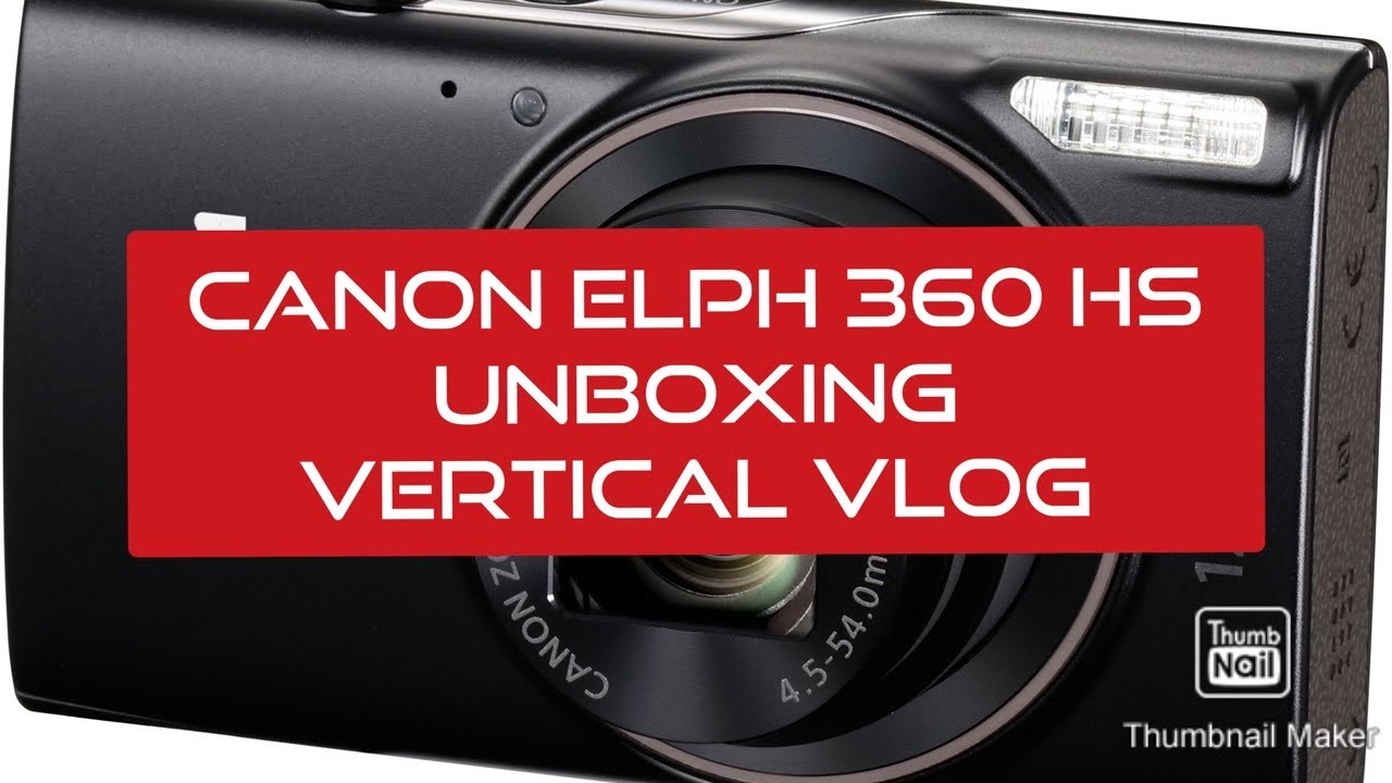 Canon Elph 360 HS Unboxing VERTICAL VLOG YouTube
