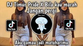 DJ TIMUR PRIDE X BILA KAU MARAH JANGAN PERGI || DJ GA ROMANTIS VIRAL TIKTOK TERBARU