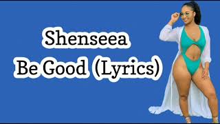 Shenseea- Be Good (Lyrics)