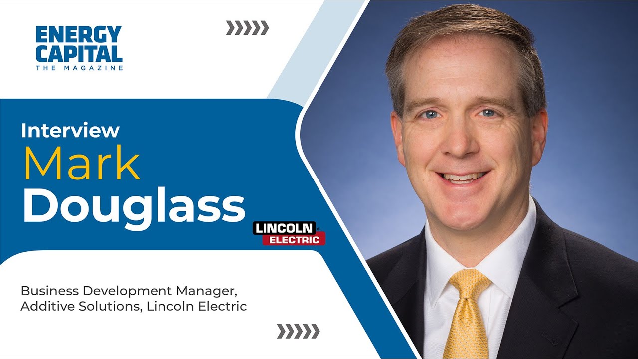 Interviewing Mr. Mark Douglass, Business Development Manager, Additive Solutions, Lincoln Electric.