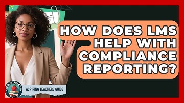How Does LMS Help With Compliance Reporting? - Aspiring Teacher Guide