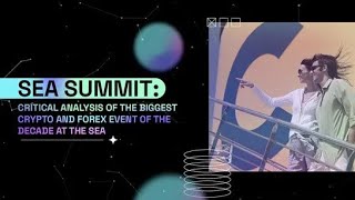 SEA SUMMIT: Biggest Crypto and Forex Event of the Decade at the Sea