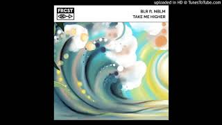 BLR Feat. NBLM - Take Me Higher (Extended Mix)