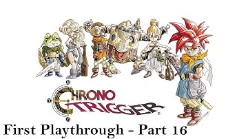 Chrono Trigger - First Playthrough (Part 16)