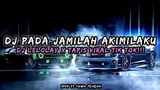 DJ PADA JAMILAH AKIMILAKU X DJ LELOLAY X DJ TAPIS VIRAL TIK TOK!!!