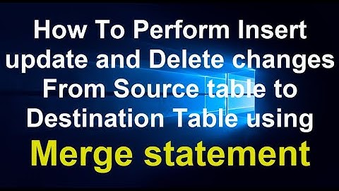 How To Perform Insert update and delete changes from source and destination using Merge statement