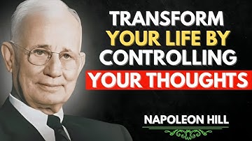 Transform Your Life by Controlling Your Thoughts | Napoleon Hill