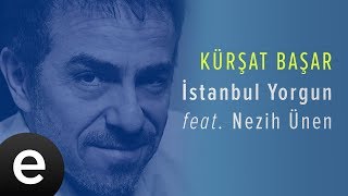 İstanbul Yorgun (Kürşat Başar Feat.nezih Ünen)